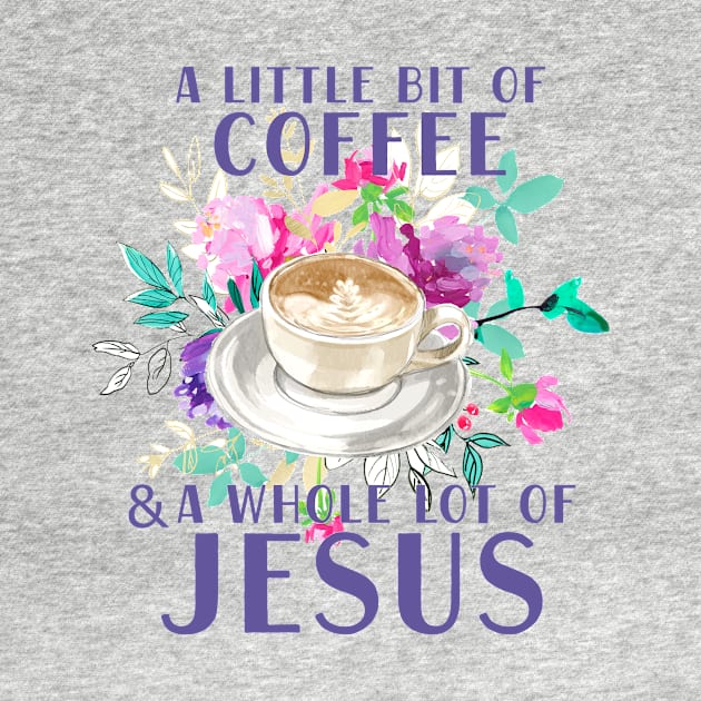 A little bit of coffee and a whole lot of Jesus by SouthPrints